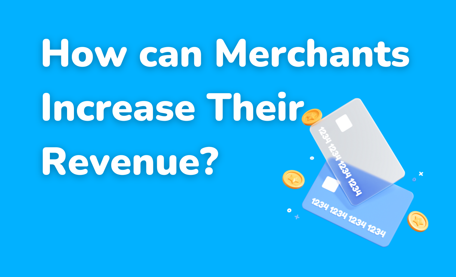 How can Merchants Increase Their Revenue?